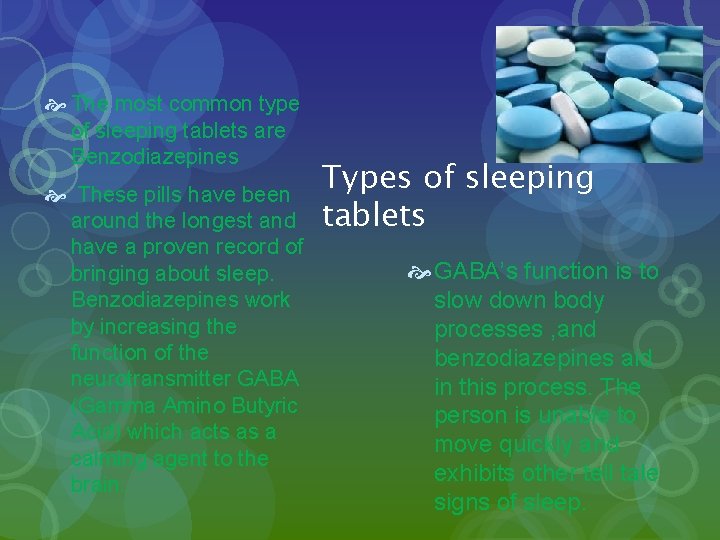  The most common type of sleeping tablets are Benzodiazepines These pills have been