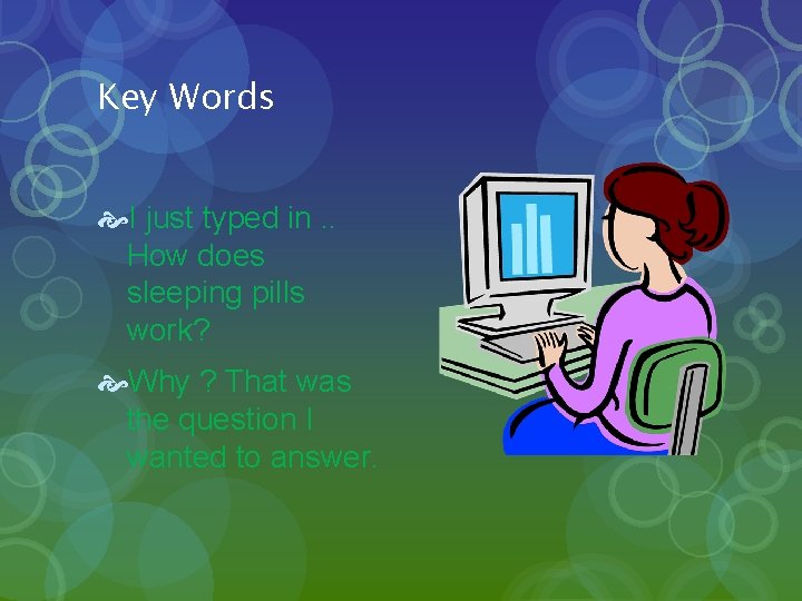 Key Words I just typed in. . How does sleeping pills work? Why ?
