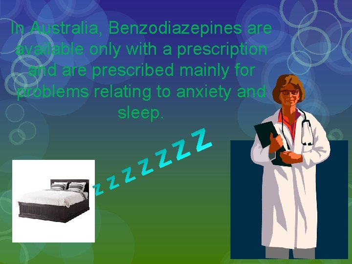 In Australia, Benzodiazepines are available only with a prescription and are prescribed mainly for