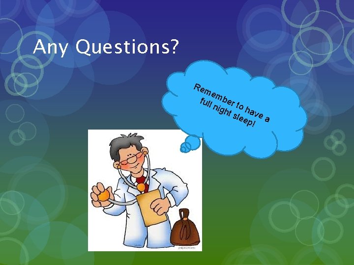 Any Questions? Re me m full ber nig to h ht s ave lee