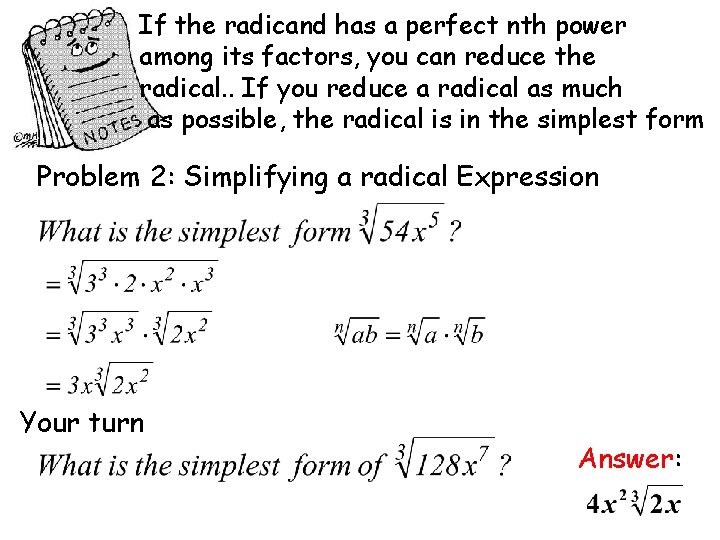 If the radicand has a perfect nth power among its factors, you can reduce