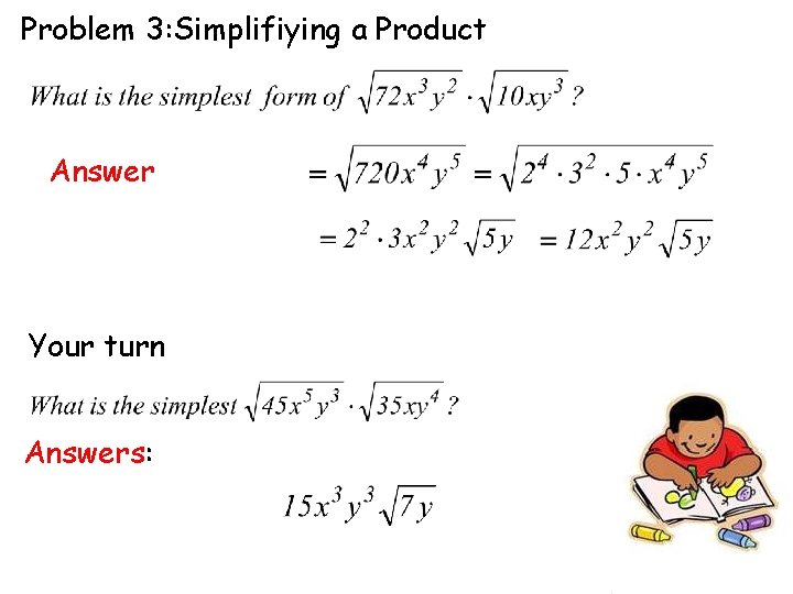 Problem 3: Simplifiying a Product Answer Your turn Answers: 