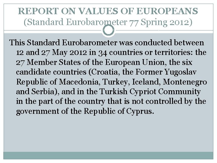 REPORT ON VALUES OF EUROPEANS (Standard Eurobarometer 77 Spring 2012) This Standard Eurobarometer was