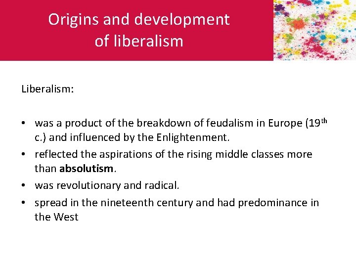 Origins and development of liberalism Liberalism: • was a product of the breakdown of