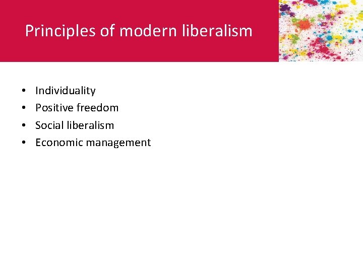 Principles of modern liberalism • • Individuality Positive freedom Social liberalism Economic management 