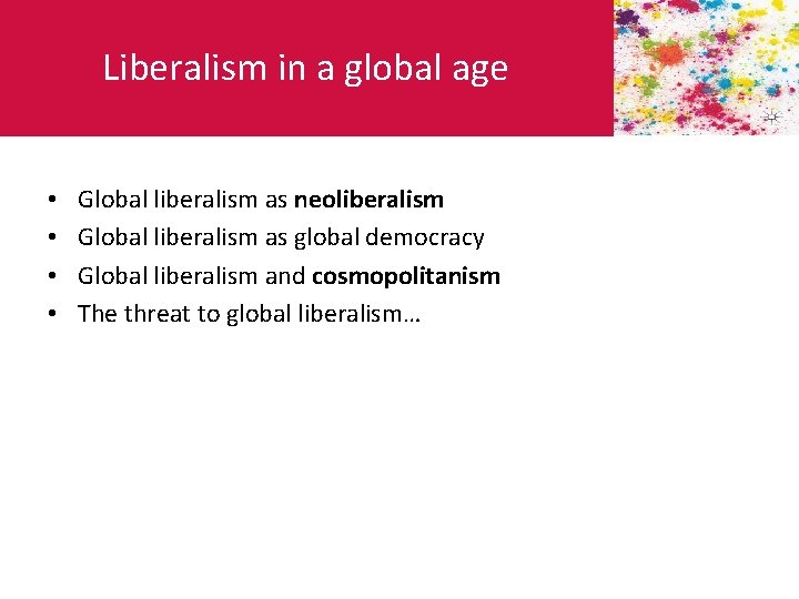 Liberalism in a global age • • Global liberalism as neoliberalism Global liberalism as