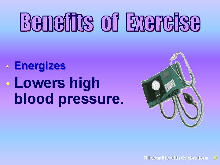  • Energizes • Lowers high blood pressure. Fill your life with Celebrations 14