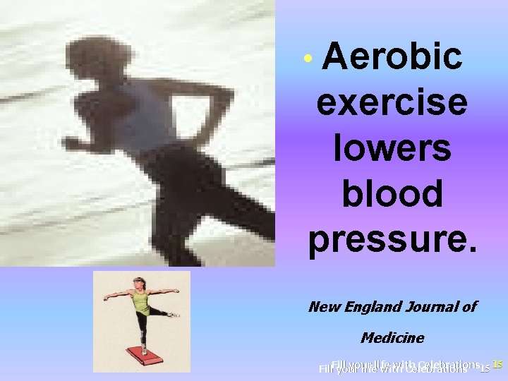  • Aerobic exercise lowers blood pressure. New England Journal of Medicine your with
