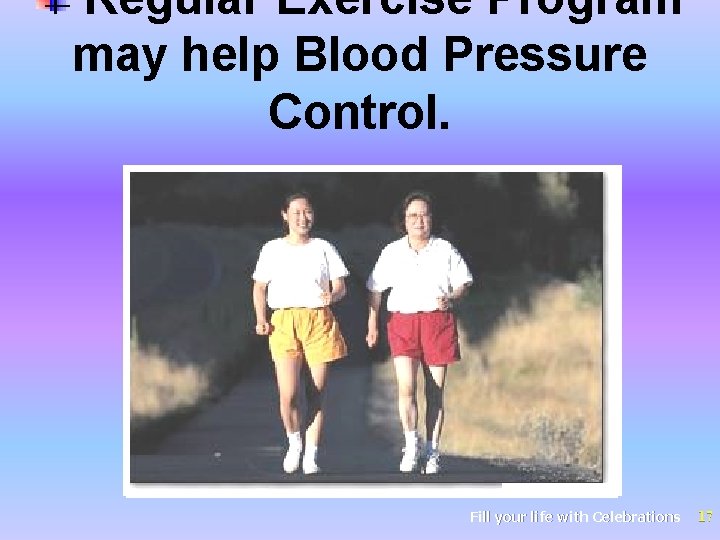 Regular Exercise Program may help Blood Pressure Control. Fill your life with Celebrations 17