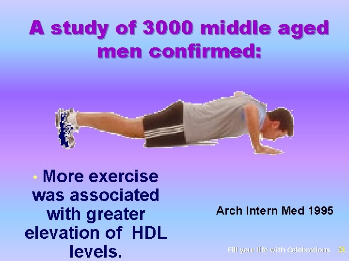 A study of 3000 middle aged men confirmed: More exercise was associated with greater