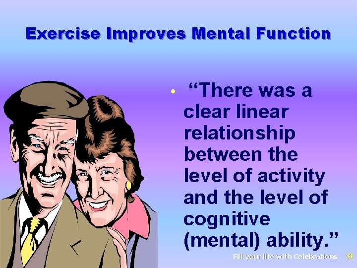 Exercise Improves Mental Function • “There was a clear linear relationship between the level