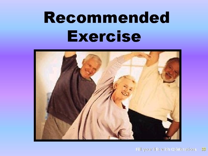 Recommended Exercise Fill your life with Celebrations 33 