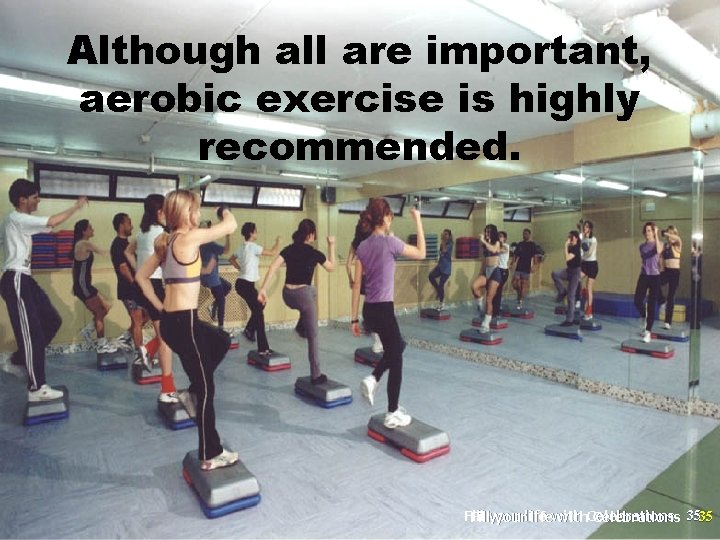 Although all are important, aerobic exercise is highly recommended. Fillyourlifewith. Celebrations 3535 