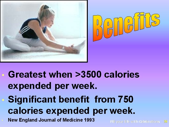 Greatest when >3500 calories expended per week. • Significant benefit from 750 calories expended