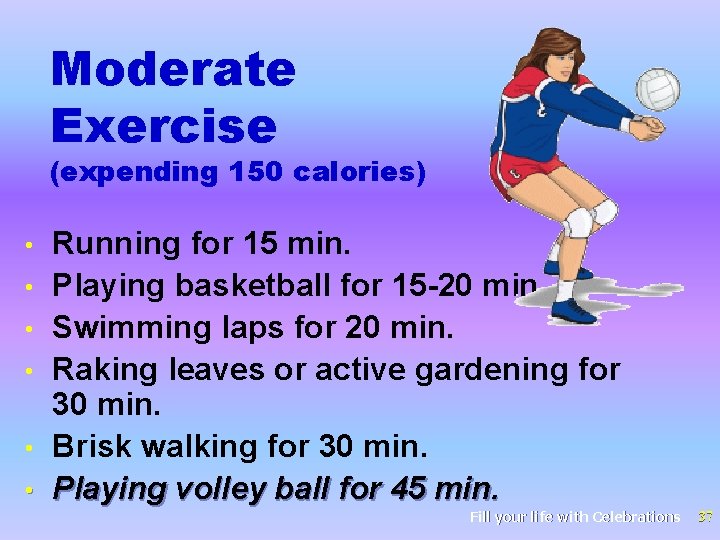 Moderate Exercise (expending 150 calories) • • • Running for 15 min. Playing basketball