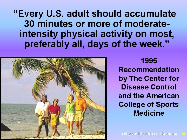 “Every U. S. adult should accumulate 30 minutes or more of moderateintensity physical activity