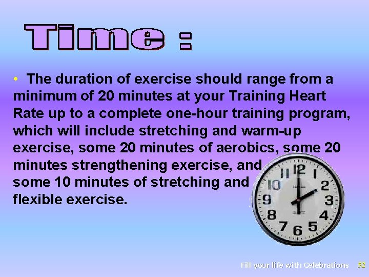  • The duration of exercise should range from a minimum of 20 minutes