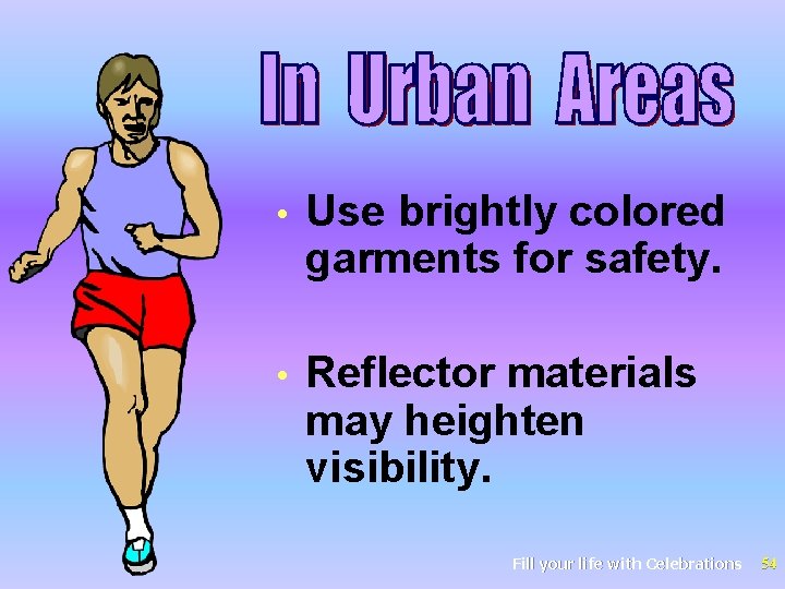  • Use brightly colored garments for safety. • Reflector materials may heighten visibility.