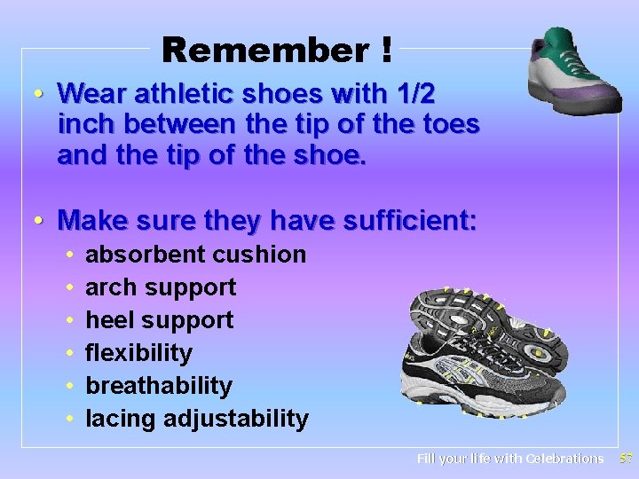 Remember ! • Wear athletic shoes with 1/2 inch between the tip of the