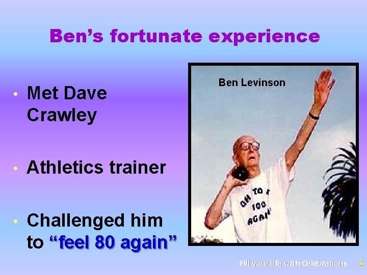 Ben’s fortunate experience • Met Dave Crawley • Athletics trainer • Challenged him to