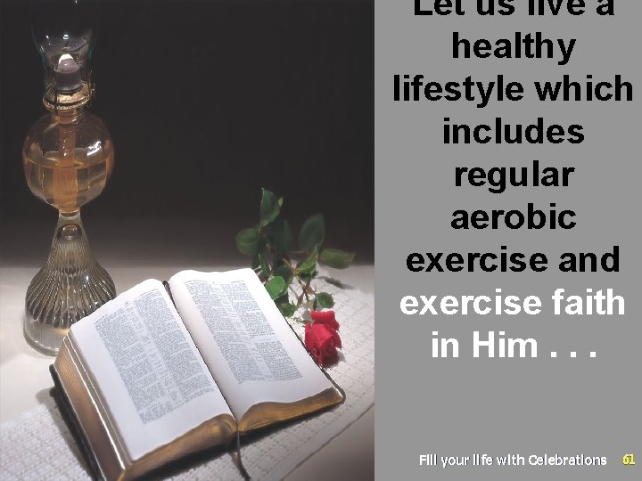 Let us live a healthy lifestyle which includes regular aerobic exercise and exercise faith