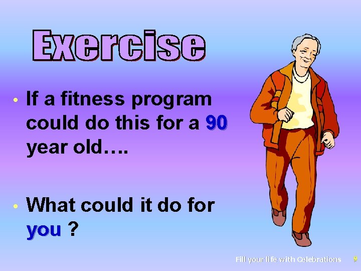  • If a fitness program could do this for a 90 year old….