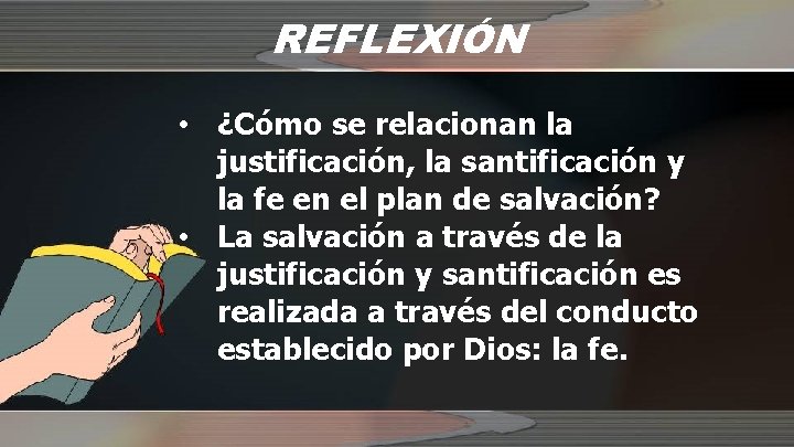REFLEXIÓN • ¿Cómo se relacionan la justificación, la santificación y la fe en el