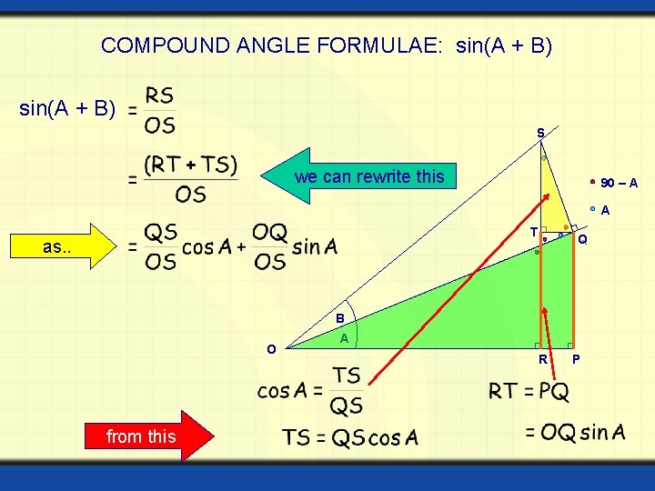 COMPOUND ANGLE FORMULAE: sin(A + B) S we can rewrite this 90 – A COMPOUND ANGLE FORMULAE: sin(A + B) S we can rewrite this 90 – A