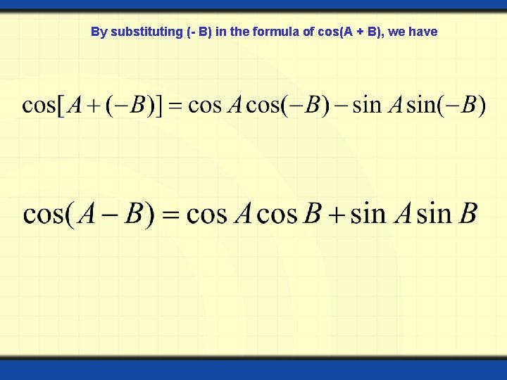 By substituting (- B) in the formula of cos(A + B), we have  By substituting (- B) in the formula of cos(A + B), we have
