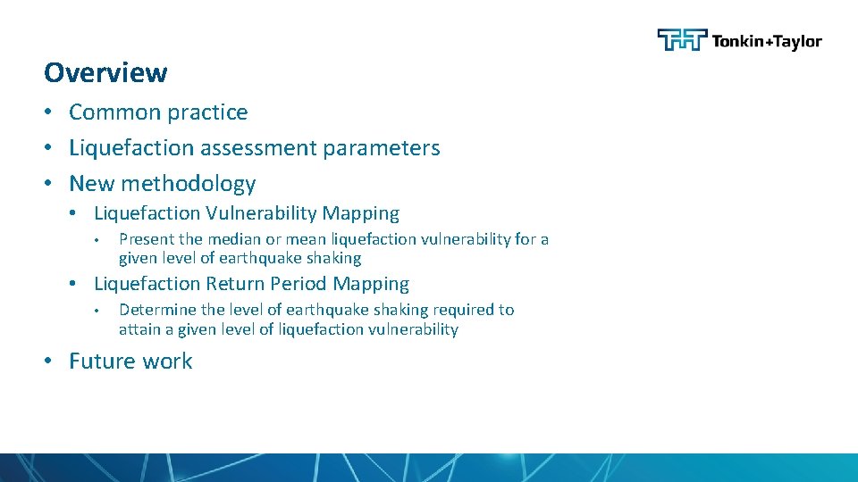 Overview • Common practice • Liquefaction assessment parameters • New methodology • Liquefaction Vulnerability