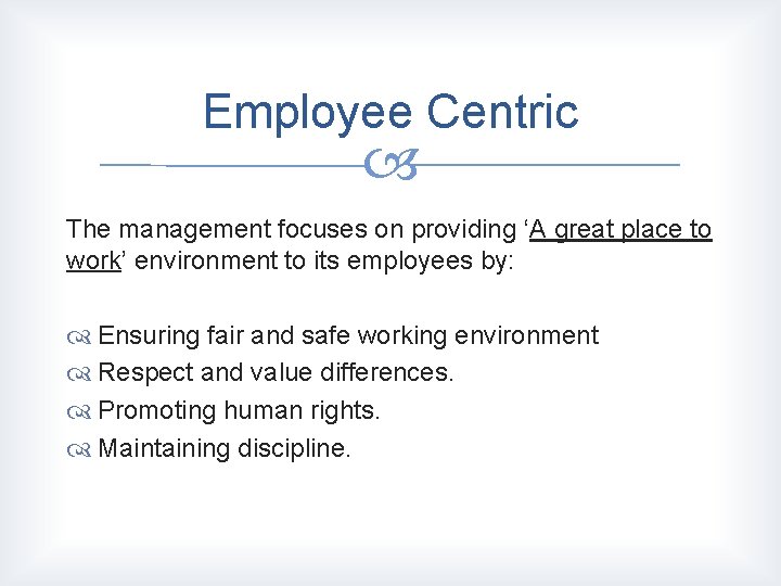 Employee Centric The management focuses on providing ‘A great place to work’ environment to Employee Centric The management focuses on providing ‘A great place to work’ environment to