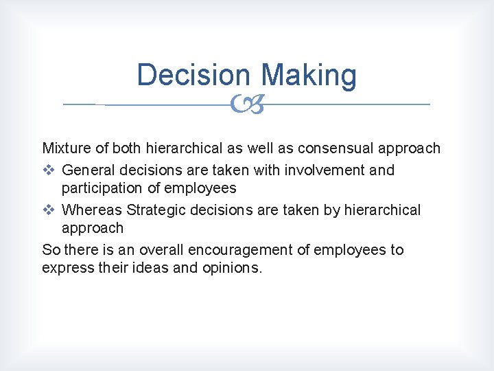 Decision Making Mixture of both hierarchical as well as consensual approach v General decisions Decision Making Mixture of both hierarchical as well as consensual approach v General decisions