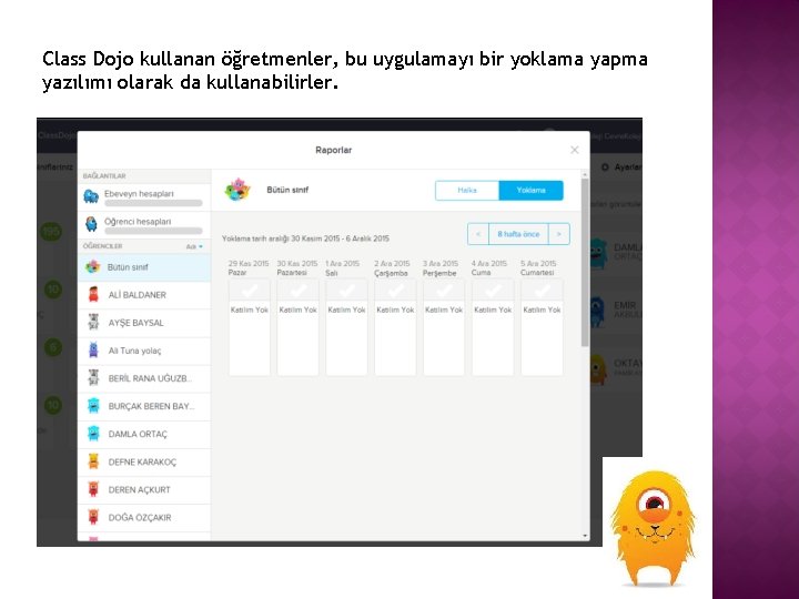 Class Dojo kullanan öğretmenler, bu uygulamayı bir yoklama yapma yazılımı olarak da kullanabilirler. 