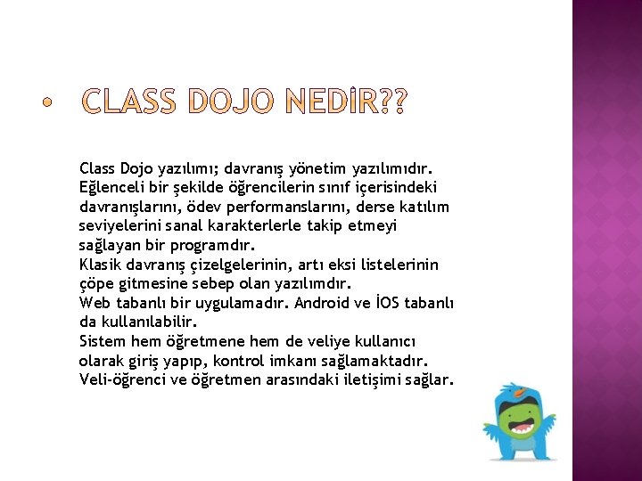 Class Dojo yazılımı; davranış yönetim yazılımıdır. Eğlenceli bir şekilde öğrencilerin sınıf içerisindeki davranışlarını, ödev