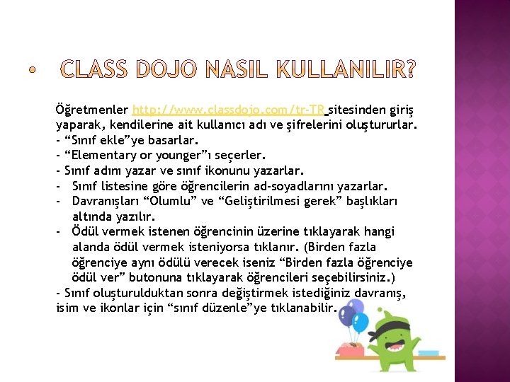 Öğretmenler http: //www. classdojo. com/tr-TR sitesinden giriş yaparak, kendilerine ait kullanıcı adı ve şifrelerini