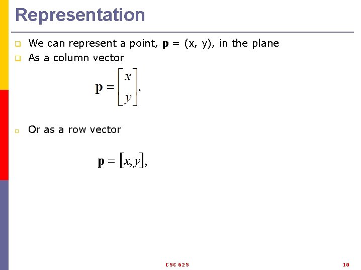 Representation q We can represent a point, p = (x, y), in the plane