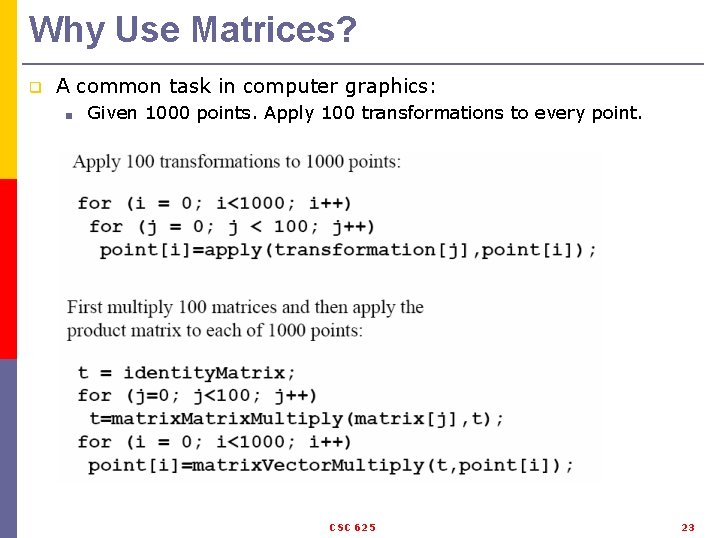Why Use Matrices? q A common task in computer graphics: ■ Given 1000 points.