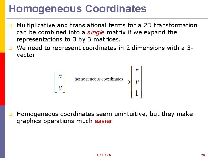 Homogeneous Coordinates q q q Multiplicative and translational terms for a 2 D transformation
