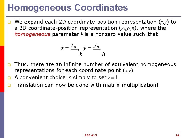 Homogeneous Coordinates q We expand each 2 D coordinate-position representation (x, y) to a