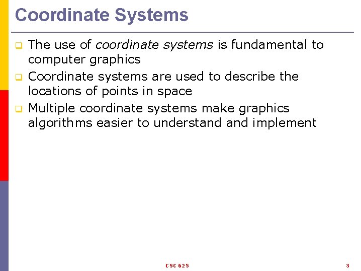 Coordinate Systems q q q The use of coordinate systems is fundamental to computer