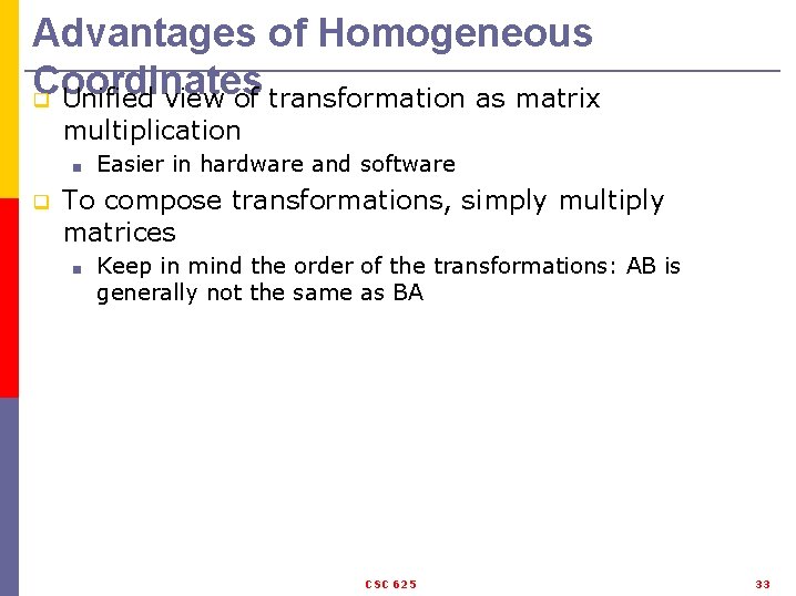 Advantages of Homogeneous Coordinates q Unified view of transformation as matrix multiplication ■ q