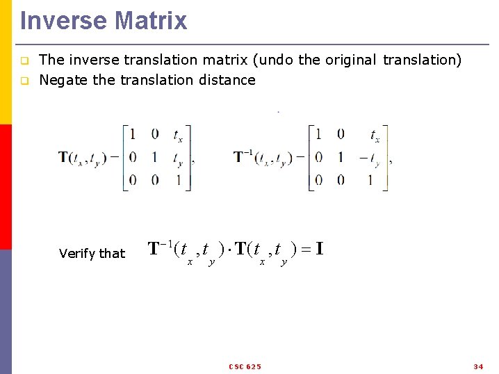 Inverse Matrix q q The inverse translation matrix (undo the original translation) Negate the