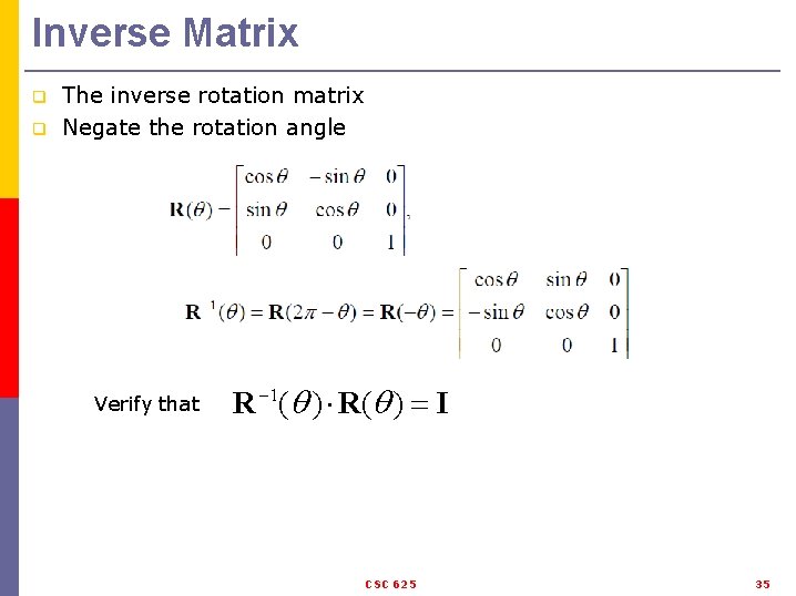 Inverse Matrix q q The inverse rotation matrix Negate the rotation angle Verify that
