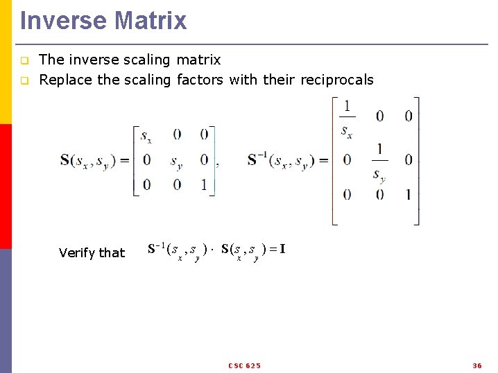 Inverse Matrix q q The inverse scaling matrix Replace the scaling factors with their