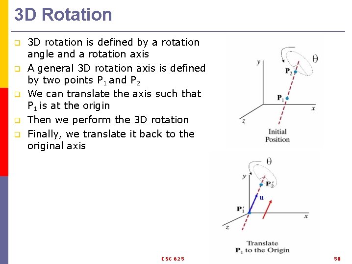 3 D Rotation q q q 3 D rotation is defined by a rotation