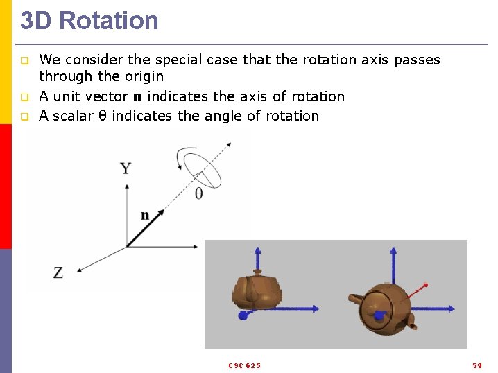 3 D Rotation q q q We consider the special case that the rotation