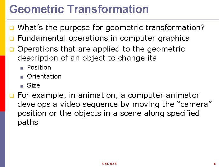 Geometric Transformation q q q What’s the purpose for geometric transformation? Fundamental operations in