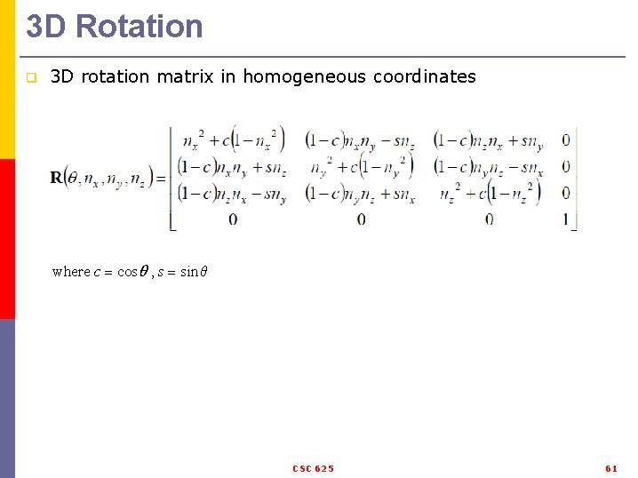 3 D Rotation q 3 D rotation matrix in homogeneous coordinates where c cos