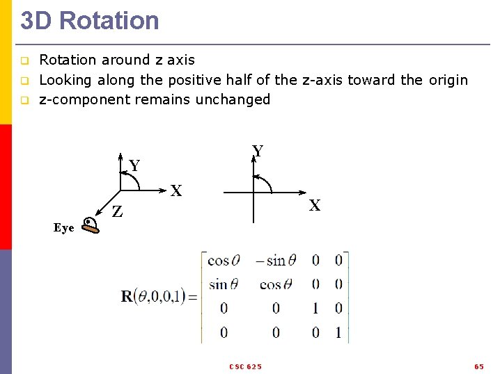 3 D Rotation q q q Rotation around z axis Looking along the positive