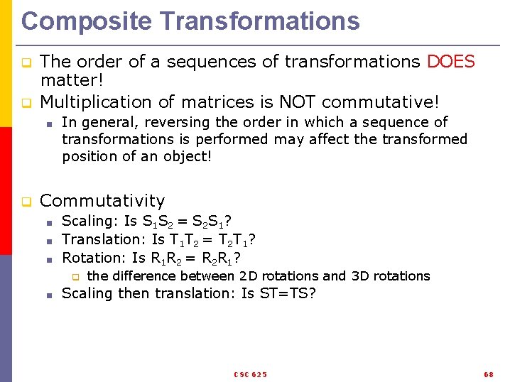 Composite Transformations q q The order of a sequences of transformations DOES matter! Multiplication